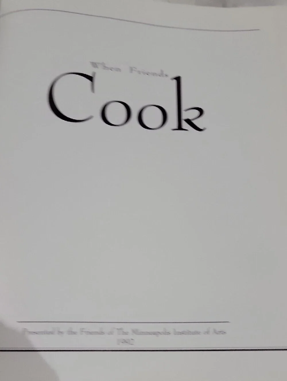 When Friends Cook - Friends Of The Minneapolis Institute Of Arts Cookbook